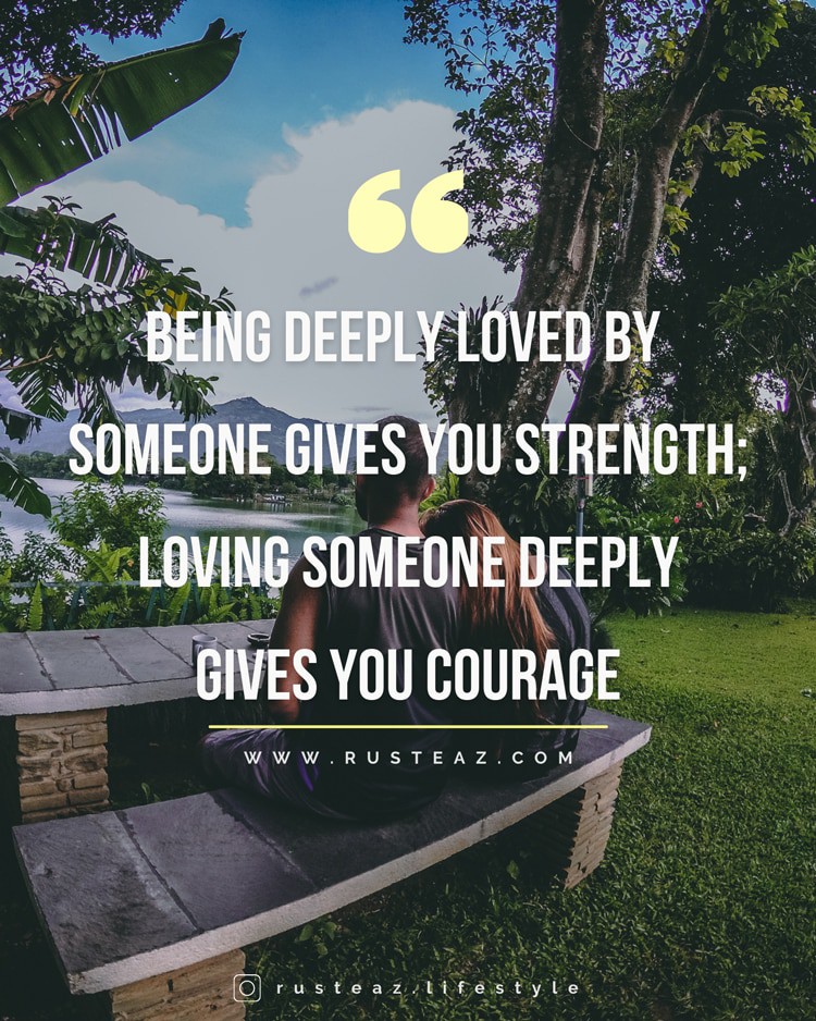 Lao Tzu - Being deeply loved by someone gives you strength, Loving someone deeply gives you courage. Motivational & Inspirational life quotes by Imteaz Fahim & Fariha Rusaifa aka Rusteaz Lifestyle, most Popular & famous lifestyle blogger & influencer from bangladesh.