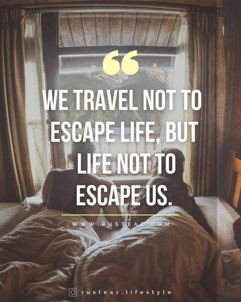 We travel not to escape life; but life not to escape us. Motivational & Inspirational life quotes by Imteaz Fahim & Fariha Rusaifa aka Rusteaz Lifestyle, most Popular & famous lifestyle blogger & influencer from Bangladesh.