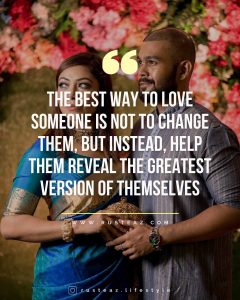The best way to love someone is not change them, But instead, help them reveal the greatest version of themselves. Steve Maraboli. Quotes from Imteaz Fahim & Fariha Rusaifa aka Rusteaz Lifestyle, most Popular & famous lifestyle blogger & influencer from Bangladesh